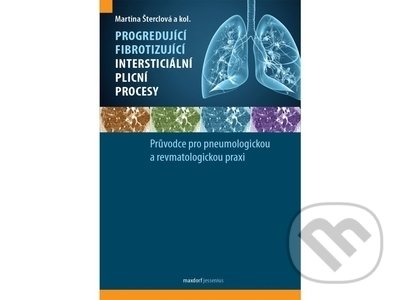 Progredující fibrotizující intersticiální plicní procesy - Martina Šterclová, kolektiv autorů, Maxdorf, 2022