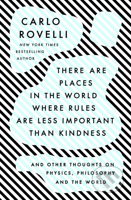Kniha: There Are Places in the World Where Rules Are Less Important Than Kindness (Carlo Rovelli). Riverhead, 2022 Kniha: There Are Places in the World Where Rules Are Less Important Than Kindness (Carlo Rovelli). Riverhead, 2022