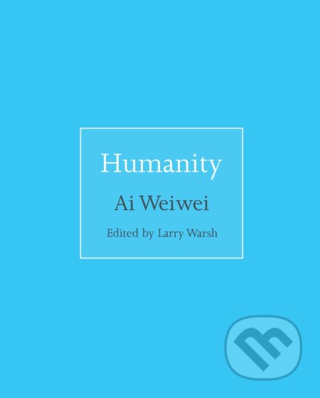 Kniha: Humanity (Ai Weiwei). Princeton University, 2018 Kniha: Humanity (Ai Weiwei). Princeton University, 2018