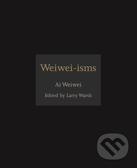 Kniha: Weiwei-isms (Ai Weiwei). Princeton University, 2012 Kniha: Weiwei-isms (Ai Weiwei). Princeton University, 2012