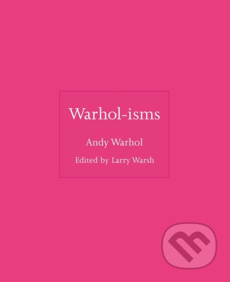 Kniha: Warhol-isms (Andy Warhol). Princeton University, 2022 Kniha: Warhol-isms (Andy Warhol). Princeton University, 2022