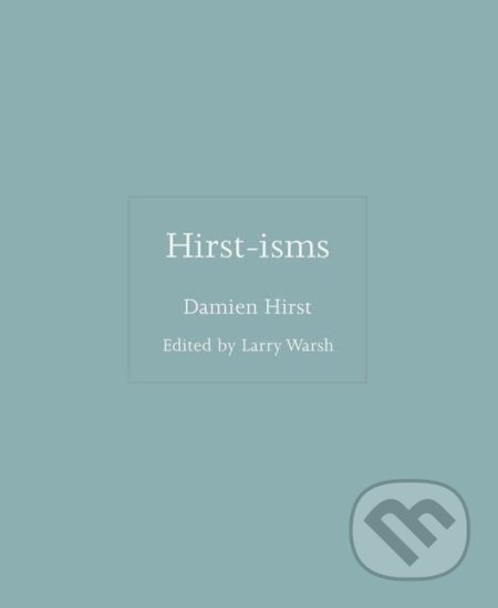 Kniha: Hirst-isms (Damien Hirst). Princeton University, 2022 Kniha: Hirst-isms (Damien Hirst). Princeton University, 2022