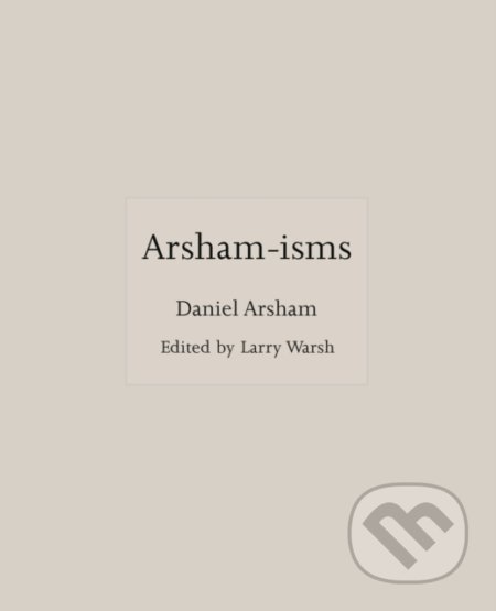 Kniha: Arsham-isms (Daniel Arsham). Princeton University, 2021 Kniha: Arsham-isms (Daniel Arsham). Princeton University, 2021