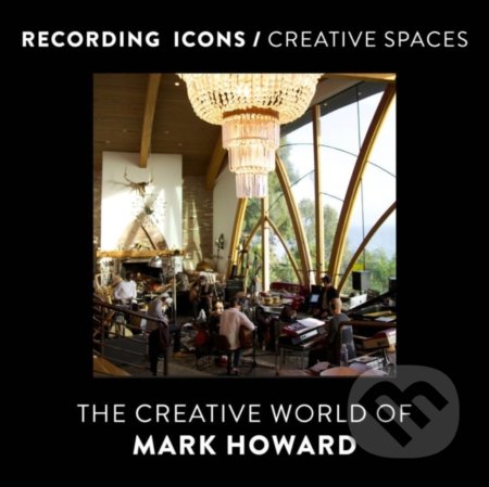 Kniha: Recording Icons / Creative Spaces (Mark Howard). ECW, 2022 Kniha: Recording Icons / Creative Spaces (Mark Howard). ECW, 2022