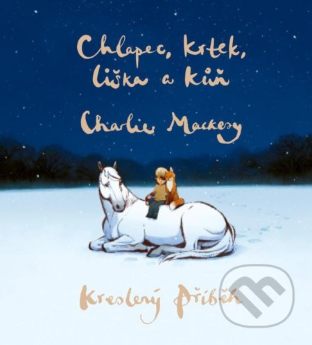 Kniha: Chlapec, krtek, liška a kůň: Kreslený příběh (Charlie Mackesy). Pragma, 2022 Kniha: Chlapec, krtek, liška a kůň: Kreslený příběh (Charlie Mackesy). Pragma, 2022
