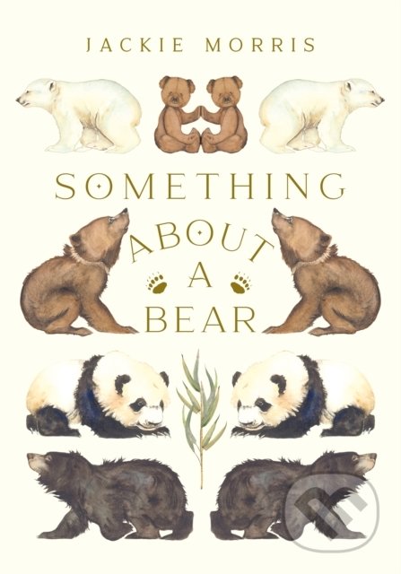 Kniha: Something About A Bear (Jackie Morris). Otter-Barry Books, 2022 Kniha: Something About A Bear (Jackie Morris). Otter-Barry Books, 2022