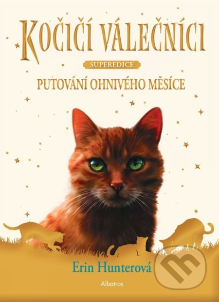 Kniha: Kočičí válečníci - SUPEREDICE: Putování Ohnivého měsíce (Erin Hunter). Albatros CZ, 2022 Kniha: Kočičí válečníci - SUPEREDICE: Putování Ohnivého měsíce (Erin Hunter). Albatros CZ, 2022
