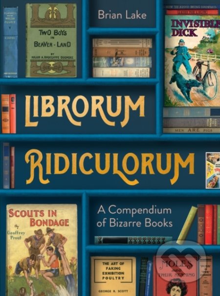 Kniha: Librorum Ridiculorum (Brian Lake). HarperCollins, 2022 Kniha: Librorum Ridiculorum (Brian Lake). HarperCollins, 2022