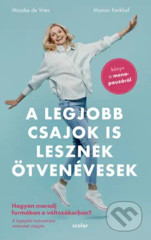 Kniha: A legjobb csajok is lesznek ötvenévesek (Scolar Kiadó). Scolar Kiadó, 2022 Kniha: A legjobb csajok is lesznek ötvenévesek (Scolar Kiadó). Scolar Kiadó, 2022