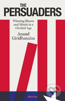 Kniha: The Persuaders (Anand Giridharadas). Penguin Books, 2022 Kniha: The Persuaders (Anand Giridharadas). Penguin Books, 2022