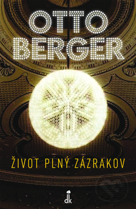 Kniha: Život plný zázrakov (Otto Berger). Dobrá kniha, 2022 Kniha: Život plný zázrakov (Otto Berger). Dobrá kniha, 2022