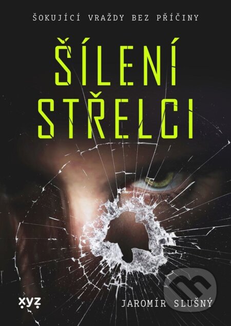 Kniha: Šílení střelci (Jaromír Slušný). XYZ, 2022 Kniha: Šílení střelci (Jaromír Slušný). XYZ, 2022
