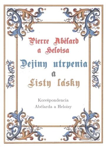 Kniha: Pierre Abélard a Heloisa - Dejiny utrpenia a listy lásky (Vydavateľstvo Spolku slovenských spisovateľov). Vydavateľstvo Spolku slovenských spisovateľov, 2022 Kniha: Pierre Abélard a Heloisa - Dejiny utrpenia a listy lásky (Vydavateľstvo Spolku slovenských spisovateľov). Vydavateľstvo Spolku slovenských spisovateľov, 2022