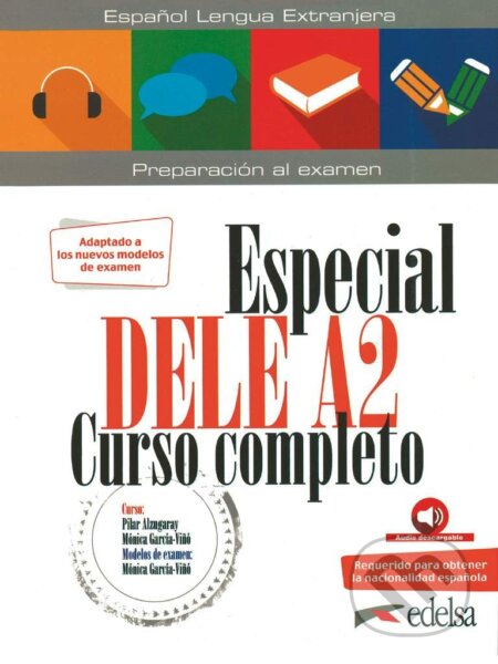 Kniha: Especial DELE A2 Curso completo - libro + audio descargable (Pilar Alzugaray a Mónica García-Vinó). Edelsa, 2020 Kniha: Especial DELE A2 Curso completo - libro + audio descargable (Pilar Alzugaray a Mónica García-Vinó). Edelsa, 2020