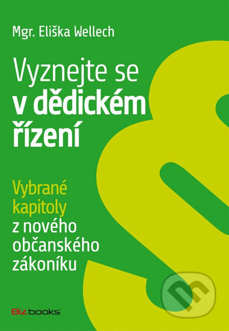 Kniha: Vyznejte se v dědickém řízení (Eliška Wellech). BIZBOOKS, 2014 Kniha: Vyznejte se v dědickém řízení (Eliška Wellech). BIZBOOKS, 2014