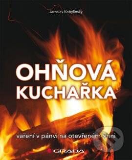 Kniha: Ohňová kuchařka (Jaroslav Kobylinský). Grada, 2014 Kniha: Ohňová kuchařka (Jaroslav Kobylinský). Grada, 2014