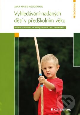 Kniha: Vyhledávání nadaných dětí v předškolním věku (Jana Marie Havigerová). Grada, 2014 Kniha: Vyhledávání nadaných dětí v předškolním věku (Jana Marie Havigerová). Grada, 2014