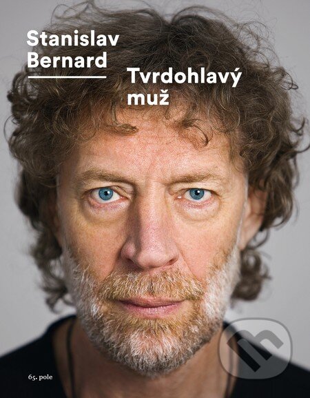 Kniha: Tvrdohlavý muž (Stanislav Bernard). 65. pole, 2014 Kniha: Tvrdohlavý muž (Stanislav Bernard). 65. pole, 2014