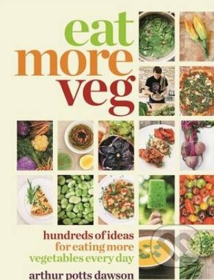 Kniha: Eat More Veg (Arthur Potts Dawson). Mitchell Beazley, 2014 Kniha: Eat More Veg (Arthur Potts Dawson). Mitchell Beazley, 2014