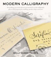 Kniha: Modern Calligraphy (Molly Suber Thorpe). St. Martins Griffin, 2013 Kniha: Modern Calligraphy (Molly Suber Thorpe). St. Martins Griffin, 2013