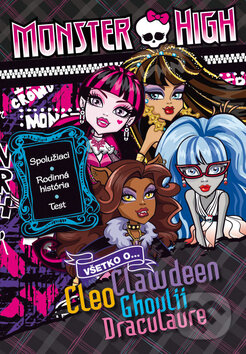 Kniha: Monster High: Všetko Clawdeen, Cleo, Ghoulii, Draculaure (Egmont SK). Egmont SK, 2014 Kniha: Monster High: Všetko Clawdeen, Cleo, Ghoulii, Draculaure (Egmont SK). Egmont SK, 2014