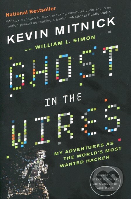 Kniha: Ghost in the Wires (Kevin Mitnick). Little, Brown, 2012 Kniha: Ghost in the Wires (Kevin Mitnick). Little, Brown, 2012