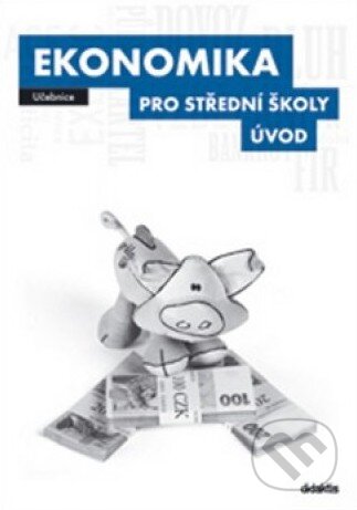 Kniha: Ekonomika pro střední školy: Úvod (Didaktis CZ). Didaktis CZ, 2014 Kniha: Ekonomika pro střední školy: Úvod (Didaktis CZ). Didaktis CZ, 2014