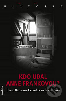 Kniha: Kdo udal Anne Frankovou? (David Barnouw a Gerrold van der Stroom). Academia, 2014 Kniha: Kdo udal Anne Frankovou? (David Barnouw a Gerrold van der Stroom). Academia, 2014
