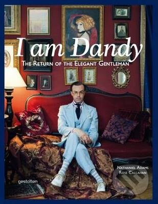 Kniha: I am Dandy (Rose Callahan). Gestalten Verlag, 2013 Kniha: I am Dandy (Rose Callahan). Gestalten Verlag, 2013