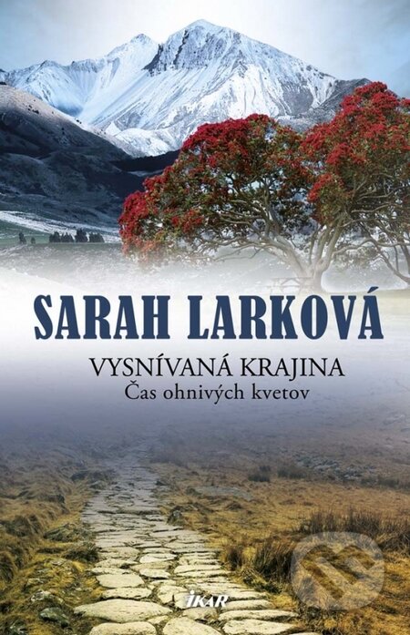 Kniha: Vysnívaná krajina 1: Čas ohnivých kvetov (Sarah Lark). Ikar, 2014 Kniha: Vysnívaná krajina 1: Čas ohnivých kvetov (Sarah Lark). Ikar, 2014