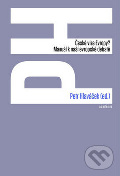 Kniha: České vize Evropy? (Petr Hlaváček). Academia, 2014 Kniha: České vize Evropy? (Petr Hlaváček). Academia, 2014