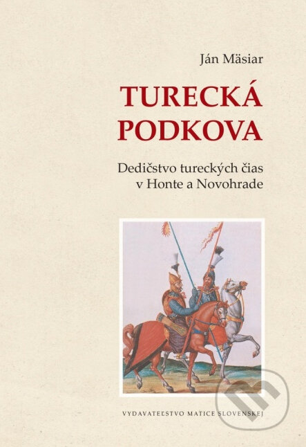 Turecká podkova - Ján Mäsiar, Vydavateľstvo Matice slovenskej, 2014