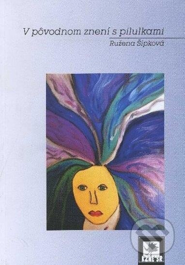 Kniha: V pôvodnom znení s pilulkami (Ružena Šípková). Vydavateľstvo Kultúrneho združenia národností a etník Slovenskej republiky, 2012 Kniha: V pôvodnom znení s pilulkami (Ružena Šípková). Vydavateľstvo Kultúrneho združenia národností a etník Slovenskej republiky, 2012