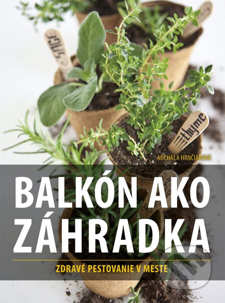Kniha: Balkón ako záhradka (Michala Hrnčiarová). CPRESS, 2014 Kniha: Balkón ako záhradka (Michala Hrnčiarová). CPRESS, 2014