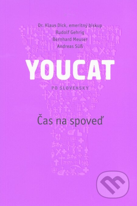 Kniha: Youcat - Čas na spoveď (Klaus Dick, Rudolf Gehring, Bernhard Meuser a Andreas Süß). Karmelitánske nakladateľstvo, 2014 Kniha: Youcat - Čas na spoveď (Klaus Dick, Rudolf Gehring, Bernhard Meuser a Andreas Süß). Karmelitánske nakladateľstvo, 2014