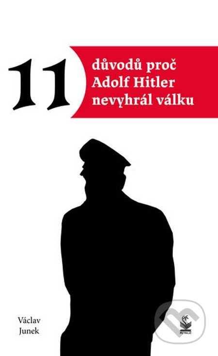 Kniha: Jedenáct důvodů proč Hitler nevyhrál válku (Václav Junek). Petrklíč, 2014 Kniha: Jedenáct důvodů proč Hitler nevyhrál válku (Václav Junek). Petrklíč, 2014