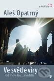 Kniha: Ve světle víry (Aleš Opatrný). Karmelitánské nakladatelství, 2014 Kniha: Ve světle víry (Aleš Opatrný). Karmelitánské nakladatelství, 2014