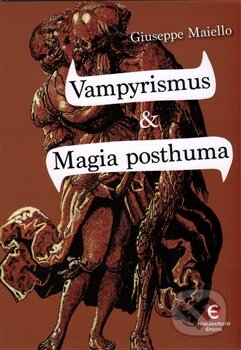 Kniha: Vampyrismus & Magia posthuma (Giuseppe Maiello). Epocha, 2014 Kniha: Vampyrismus & Magia posthuma (Giuseppe Maiello). Epocha, 2014