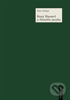 Kniha: Raný Husserl a filosofie jazyka (Petr Urban). Filosofia, 2014 Kniha: Raný Husserl a filosofie jazyka (Petr Urban). Filosofia, 2014
