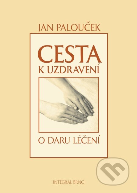 E-kniha: Cesta k uzdravení (Jan Palouček). Integrál, 2012 E-kniha: Cesta k uzdravení (Jan Palouček). Integrál, 2012