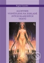 Kniha: Alchymie vysvětlená na svých tradičních textech (Eugene Canseliet). Malvern, 2014 Kniha: Alchymie vysvětlená na svých tradičních textech (Eugene Canseliet). Malvern, 2014
