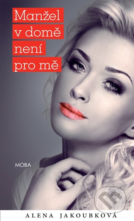 E-kniha: Manžel v domě není pro mě (Alena Jakoubková a Jakoubková Alena). Moba, 2014 E-kniha: Manžel v domě není pro mě (Alena Jakoubková a Jakoubková Alena). Moba, 2014