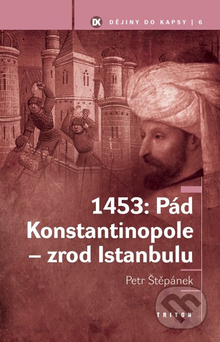 E-kniha: 1453: Pád Konstantinopole - zrod Istanbulu (Petr Štěpánek). Triton, 2010 E-kniha: 1453: Pád Konstantinopole - zrod Istanbulu (Petr Štěpánek). Triton, 2010