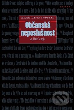 Kniha: Občanská neposlušnost a jiné eseje (Henry David Thoreau). Paseka, 2014 Kniha: Občanská neposlušnost a jiné eseje (Henry David Thoreau). Paseka, 2014