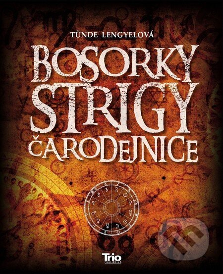 Kniha: Bosorky, strigy, čarodejnice (Tünde Lengyelová). Trio Publishing, 2013 Kniha: Bosorky, strigy, čarodejnice (Tünde Lengyelová). Trio Publishing, 2013