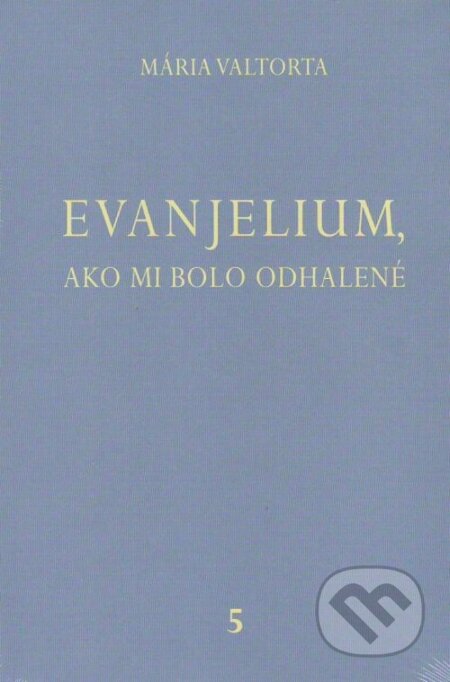 Kniha: Evanjelium, ako mi bolo odhalené 5 (Mária Valtorta). Jacobs light communication, 2009 Kniha: Evanjelium, ako mi bolo odhalené 5 (Mária Valtorta). Jacobs light communication, 2009