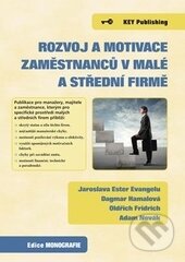 Kniha: Rozvoj a motivace zaměstnanců v malé a střední firmě (Key publishing). Key publishing, 2014 Kniha: Rozvoj a motivace zaměstnanců v malé a střední firmě (Key publishing). Key publishing, 2014