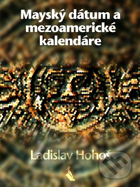 E-kniha: Mayský dátum a mezoamerické kalendáre (Ladislav Hohoš). Elist E-kniha: Mayský dátum a mezoamerické kalendáre (Ladislav Hohoš). Elist