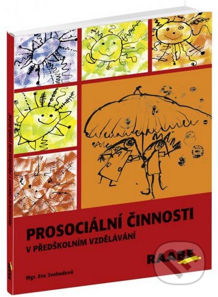Kniha: Prosociální činnosti v předškolním vzdělávání (Eva Svobodová). Raabe CZ, 2012 Kniha: Prosociální činnosti v předškolním vzdělávání (Eva Svobodová). Raabe CZ, 2012