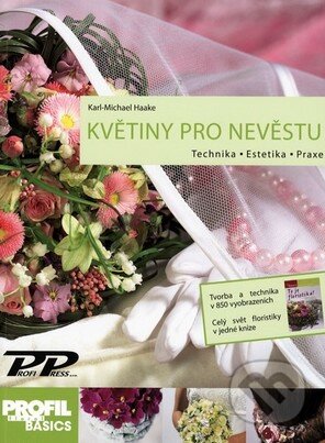 Kniha: Květiny pro nevěstu (Karl-Michael Haake). Profi Press, 2011 Kniha: Květiny pro nevěstu (Karl-Michael Haake). Profi Press, 2011